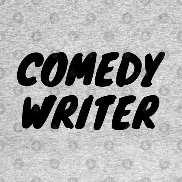 Comedy Writer black by CasualTeesOfFashion